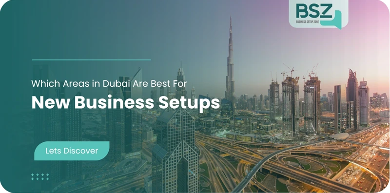 Which Areas in Dubai Are Best for New Business Setups